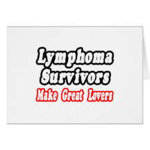 Lymphoma Survivors Make Great Lovers Greeting Card
