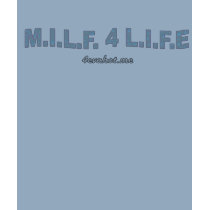 M.I.L.F. 4 L.I.F.E. t-shirts