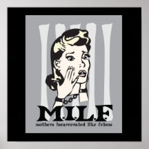 M.I.L.F. Mother's Incarcerated Like Felons Posters