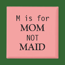 M is for MOM not MAID magnet