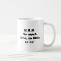 M.O.M.So much time, so little to do! mugs by jonestrips M.O.M.So much time, so little to do! mugs