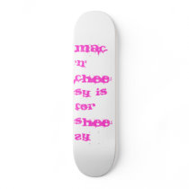 mac 'n' cheesy is for sheezy skateboards by littled44 mac 'n' cheesy is for sheezy skateboards