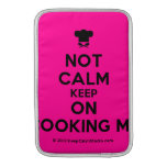 [Chef hat] not calm keep on cooking me  MacBook Air sleeves
