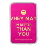 [Smile] whey mate im better than you  MacBook Air sleeves