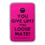 [Smile] you give up!? you loose mate!  MacBook Air sleeves