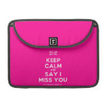 [UK Flag] keep calm and say i miss you  MacBook Pro 13" Sleeves MacBook Pro Sleeve