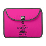[Smile] you give up!? you loose mate!  MacBook Pro 13" Sleeves MacBook Pro Sleeve