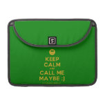[Smile] keep calm and call me maybe ;)  MacBook Pro 13" Sleeves MacBook Pro Sleeve
