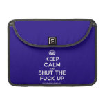 [Crown] keep calm and shut the fuck up  MacBook Pro 13" Sleeves MacBook Pro Sleeve
