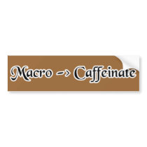 macro-caffeinate bumper sticker bumper stickers by Cheezeserver macro-caffeinate bumper sticker bumper stickers