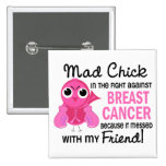 Mad Chick 2 Friend Breast Cancer Buttons