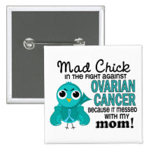 Mad Chick 2 Mom Ovarian Cancer Pinback Button