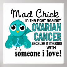 Mad Chick 2 Someone I Love Ovarian Cancer Posters