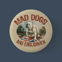 Mad Dogs & Englishmen buttons