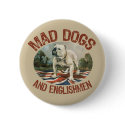 Mad Dogs & Englishmen buttons by MadDogs Mad Dogs & Englishmen buttons