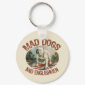 Mad Dogs & Englishmen keychains by MadDogs Mad Dogs & Englishmen keychains