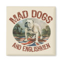 Mad Dogs & Englishmen magnets by MadDogs Mad Dogs & Englishmen magnets