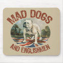 Mad Dogs & Englishmen mousepads by MadDogs Mad Dogs & Englishmen mousepads