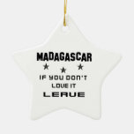 Madagascar If you don't love it, Leave Ceramic Ornament