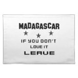 Madagascar If you don't love it, Leave Cloth Placemat