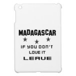Madagascar If you don't love it, Leave Cover For The iPad Mini
