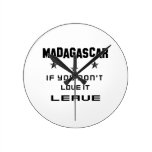 Madagascar If you don't love it, Leave Round Clock