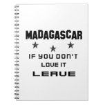 Madagascar If you don't love it, Leave Spiral Notebook