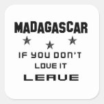 Madagascar If you don't love it, Leave Square Sticker