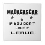 Madagascar If you don't love it, Leave Tile