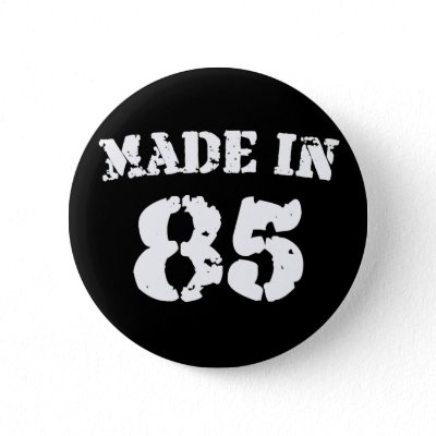 Made In 1985 Pinback Buttons