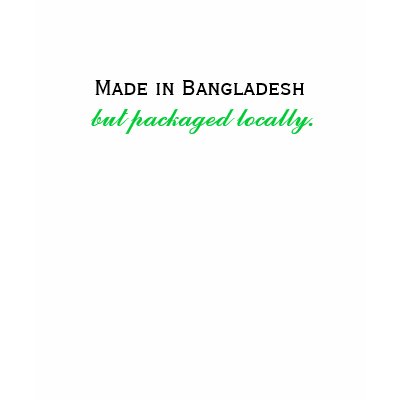 Made in Bangladesh, but packaged locally. Tshirts by IndianEmpress
