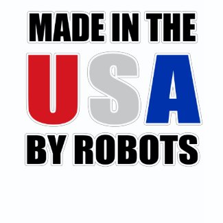 MADE IN THE USA BY ROBOTS shirt
