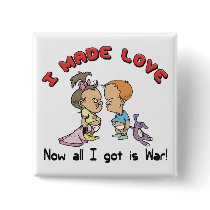 Made Love, Got War! Button