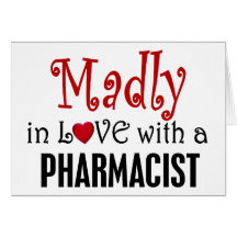 Madly In Love With A Pharmacist Card
