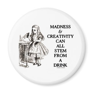 Madness & Creativity Can All Stem From A Drink zazzle_magnet