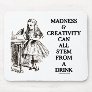 Madness & Creativity Can All Stem From A Drink zazzle_mousepad