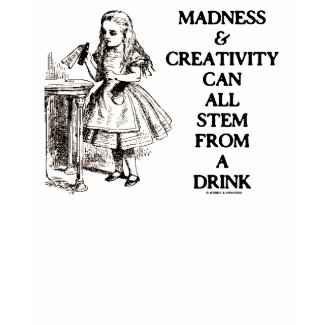 Madness & Creativity Can All Stem From A Drink zazzle_shirt