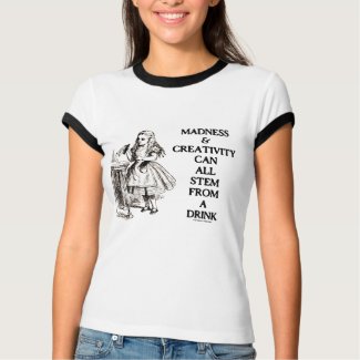 Madness & Creativity Can All Stem From A Drink zazzle_shirt