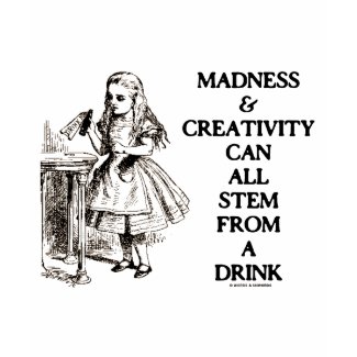 Madness & Creativity Can All Stem From A Drink zazzle_shirt