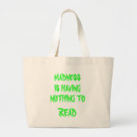MADNESS, IS HAVING , NOTHING TO, READ CANVAS BAGS