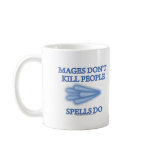 Mages Don't Kill People... mugs