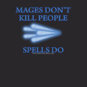 RPG Dorks - Mages Don't Kill People Spells Do RPG Dorks - Mages Don't Kill People Spells Do