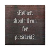 Magnet, Mother should I run for president?