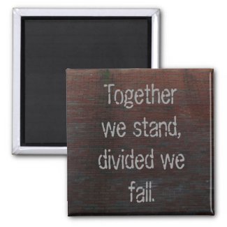 Magnet Together we stand, divided we fall.