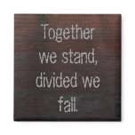 Magnet Together we stand, divided we fall.