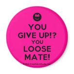 [Smile] you give up!? you loose mate!  Magnets