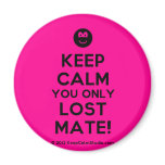 [Smile] keep calm you only lost mate!  Magnets
