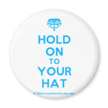 [Crown upside down] hold on to your hat  Magnets