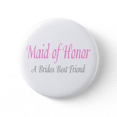 Maid Of Honor (A Brides Best Friend) Button