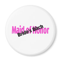 Maid Of Honor Brides Bitch Magnets
